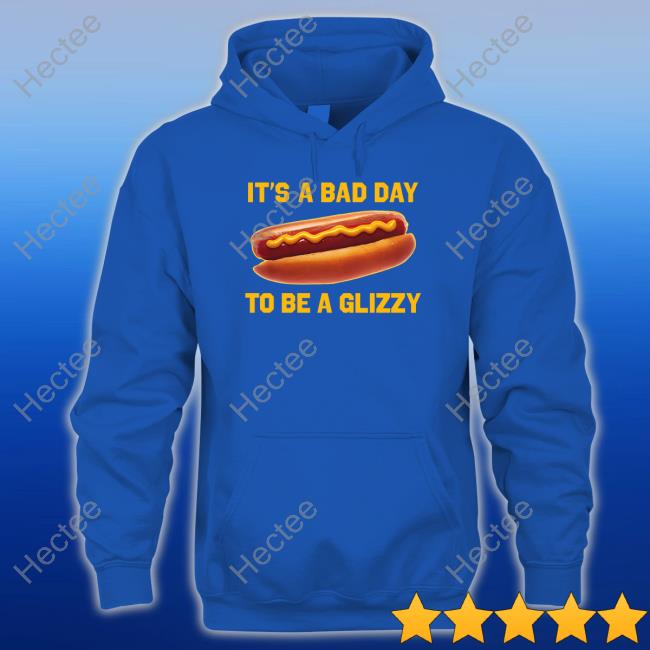 It's A Bad Day To Be A Glizzy Sweatshirt It's A Bad Day To Be A Glizzy Sweatshirt
