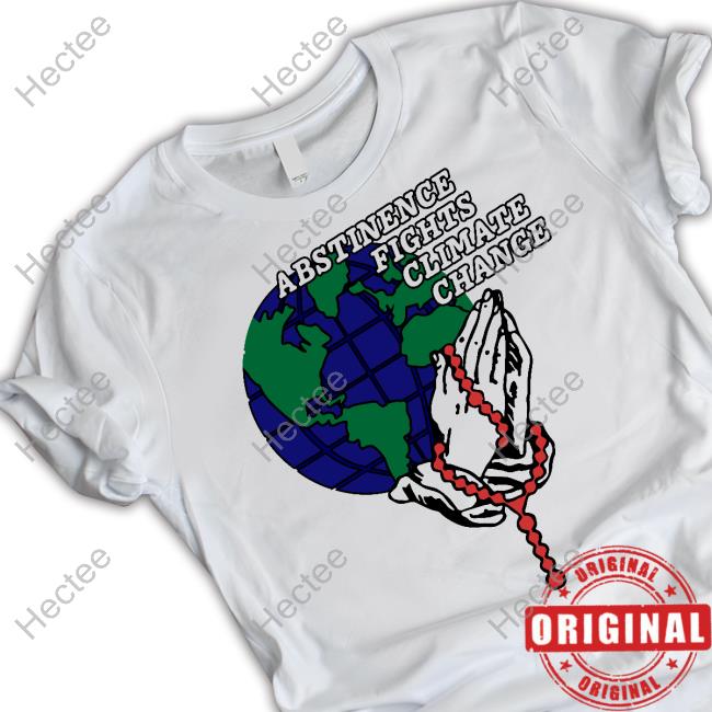 Shirts That Go Hard Abstinence Fights Climate Change Sweatshirt Shirts That Go Hard Abstinence Fights Climate Change Sweatshirt