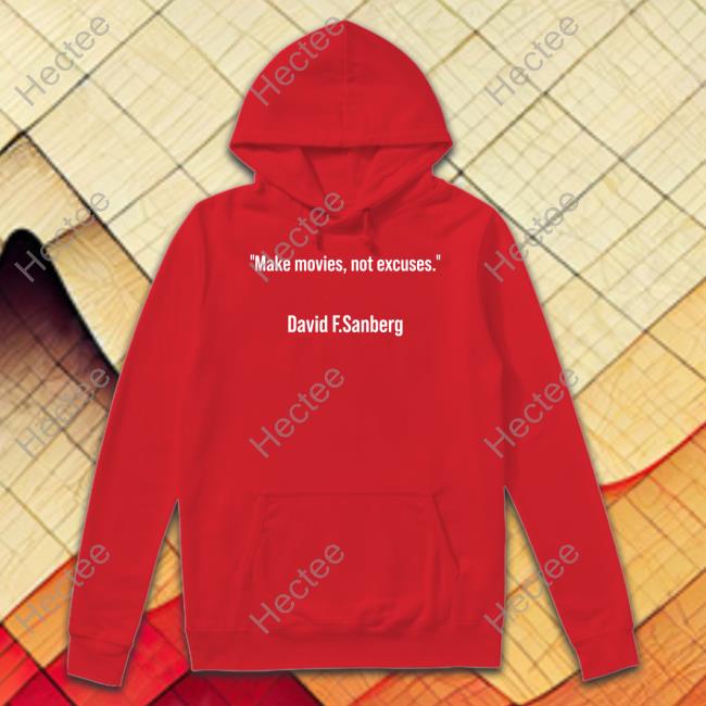 Makes Movies Not Excuses David F Sandberg Sweatshirt Makes Movies Not Excuses David F Sandberg Sweatshirt