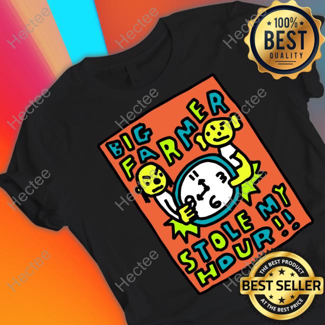 Big Farmer Stole My Hour Hoodie Big Farmer Stole My Hour Hoodie