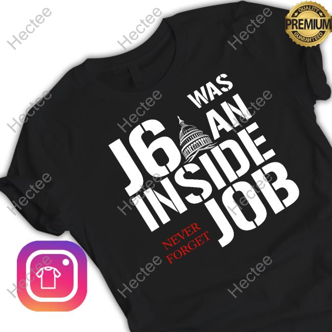 J6 Was An Inside Never Forget Job T Shirt J6 Was An Inside Never Forget Job T Shirt