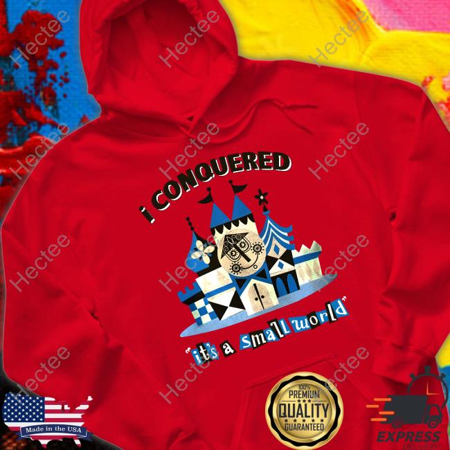 Thehorizoneer I Conquered It's A Small World Tee Shirts Thehorizoneer I Conquered It's A Small World Tee Shirts