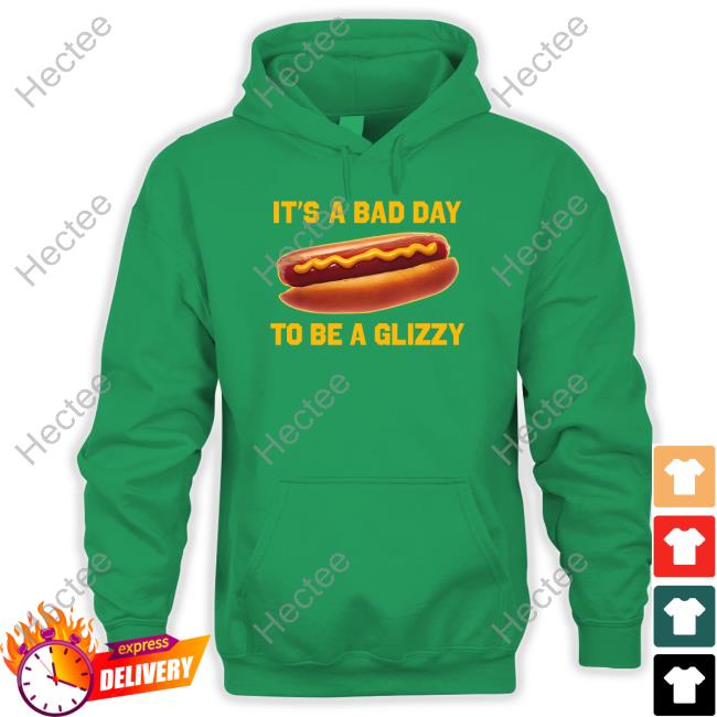 It's A Bad Day To Be A Glizzy Sweatshirt It's A Bad Day To Be A Glizzy Sweatshirt