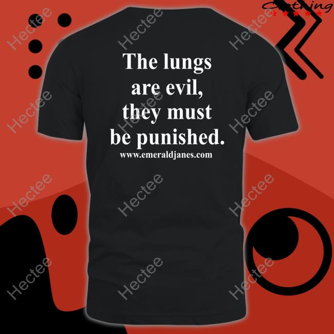Teryn Youngtiddy The Lungs Are Evil They Must Be Punished New Shirt