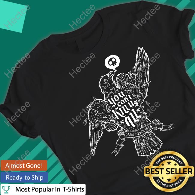 You Can't Kill Us All Sweatshirt You Can't Kill Us All Sweatshirt