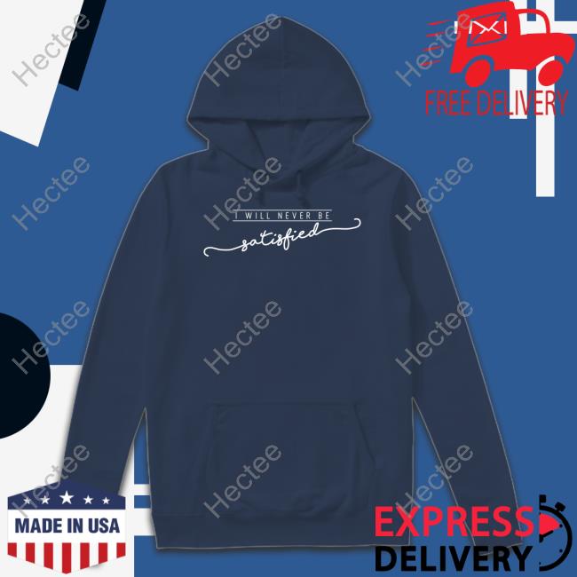 Hamilton Never Satisfied T Shirt Hamilton Never Satisfied T Shirt