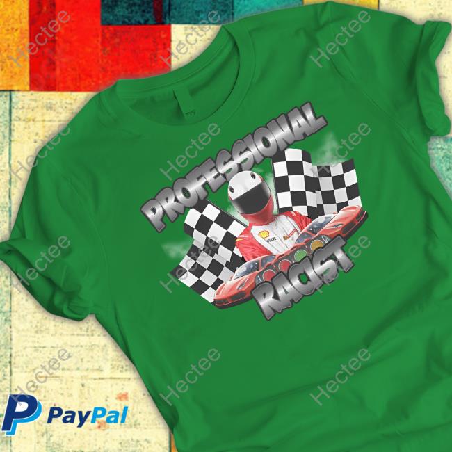Professional Racist T Shirt Professional Racist T Shirt
