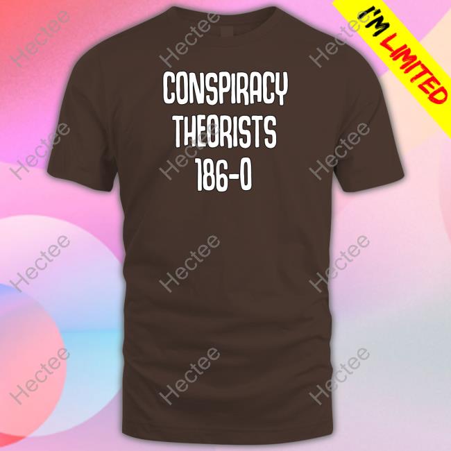 Conspiracy Theorists 186-0 Shirt, Hoodie, Sweater, Tank Top And Long Sleeve Tee Conspiracy Theorists 186-0 Shirt, Hoodie, Sweater, Tank Top And Long Sleeve Tee