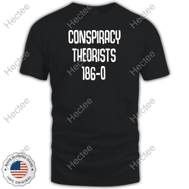 Conspiracy Theorists 186-0 Shirt, Hoodie, Sweater, Tank Top And Long Sleeve Tee Conspiracy Theorists 186-0 Shirt, Hoodie, Sweater, Tank Top And Long Sleeve Tee