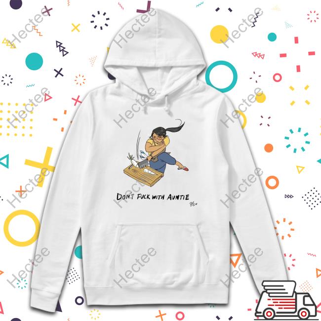 Don't Fuck With Auntie shirt, hoodie, tank top, sweater and long sleeve t