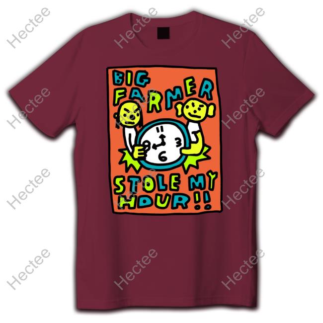 Big Farmer Stole My Hour Hoodie Big Farmer Stole My Hour Hoodie