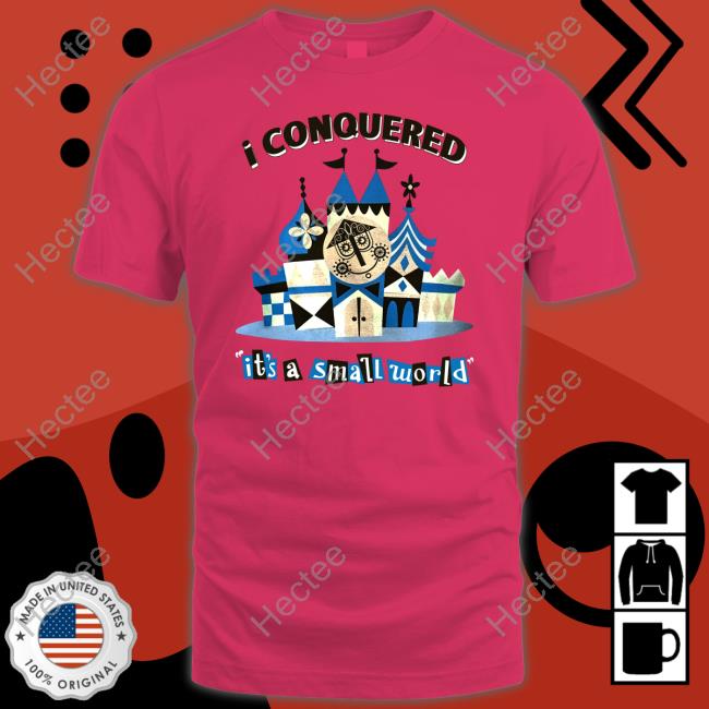 Thehorizoneer I Conquered It's A Small World Tee Shirts Thehorizoneer I Conquered It's A Small World Tee Shirts