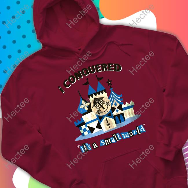 Thehorizoneer I Conquered It's A Small World Tee Shirts Thehorizoneer I Conquered It's A Small World Tee Shirts