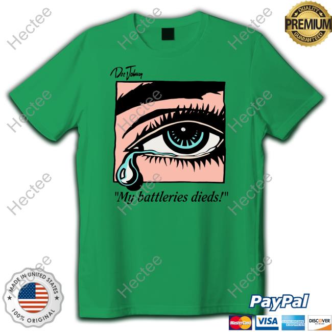 My Batteries Died New Shirt My Batteries Died New Shirt