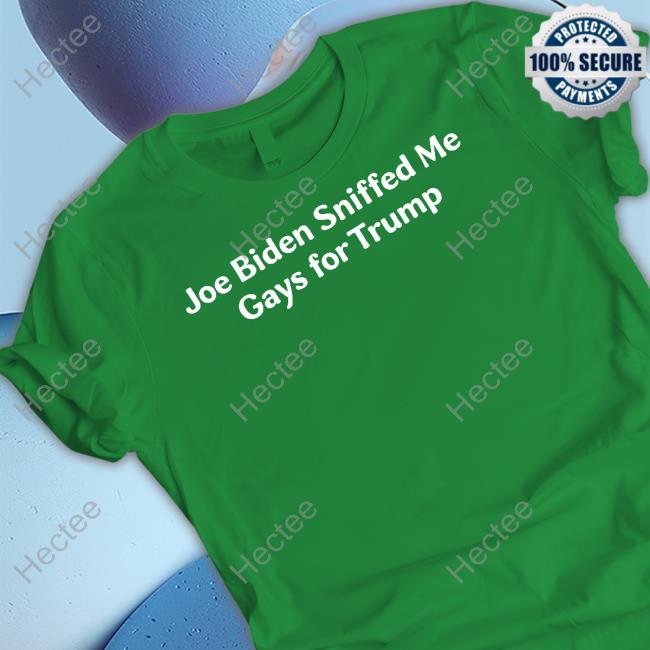 Bheintzskol Joe Biden Sniffed Me Gays For Trump Funny T Shirt