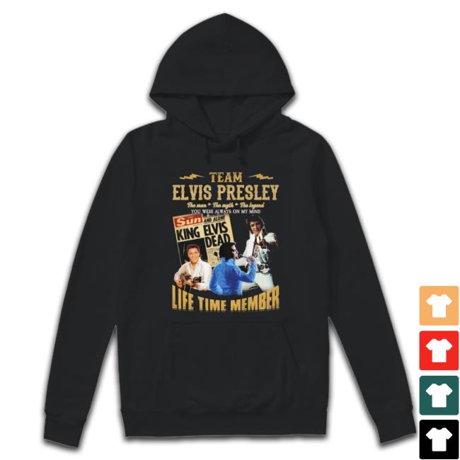 Team Elvis Presley The Man The Myth The Legend You Were Always On My Mind Life Time Member Shirt Team Elvis Presley The Man The Myth The Legend You Were Always On My Mind Life Time Member Shirt