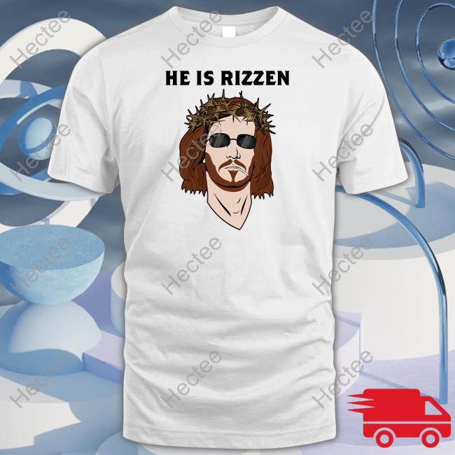 He Is Rizzen Shirt Shitheadsteve Store