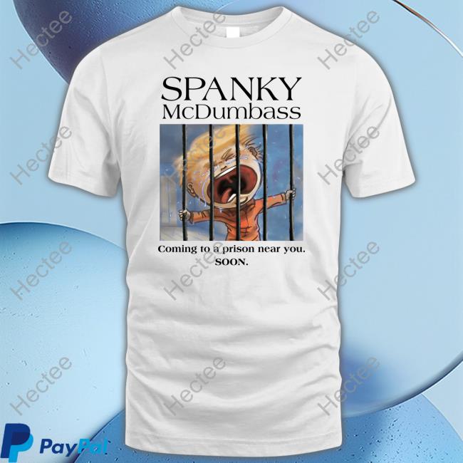 Spanky Mcdumbass Coming To A Prison Near You Soon T Shirt Brooklyn Dad Defiant Merch