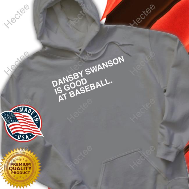 Obvious Shirts Dansby Swanson Is Good At Baseball Sweatshirt Obvious Shirts Dansby Swanson Is Good At Baseball Sweatshirt