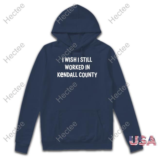 Scott Koeppel I Wish I Still Worked In Kendall County T-Shirt, Hoodie, Tank Top, Sweater And Long Sleeve T-Shirt Scott Koeppel I Wish I Still Worked In Kendall County T-Shirt, Hoodie, Tank Top, Sweater And Long Sleeve T-Shirt