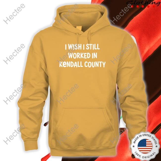 Scott Koeppel I Wish I Still Worked In Kendall County T-Shirt, Hoodie, Tank Top, Sweater And Long Sleeve T-Shirt Scott Koeppel I Wish I Still Worked In Kendall County T-Shirt, Hoodie, Tank Top, Sweater And Long Sleeve T-Shirt