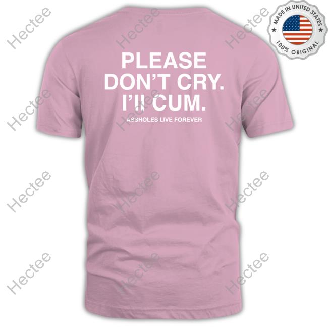 Assholes Live Forever Please Don't Cry I'll Cum Tank Top Assholes Live Forever Please Don't Cry I'll Cum Tank Top
