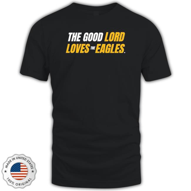 Southern Miss Golden Eagles The Good Lord Loves The Eagles shirt, hoodie, tank top, sweater and long sleeve t-shirt Southern Miss Golden Eagles The Good Lord Loves The Eagles shirt, hoodie, tank top, sweater and long sleeve t-shirt