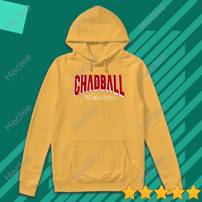 Chadball Get Well Soon shirt, hoodie, tank top, sweater and long sleeve t-shirt Chadball Get Well Soon shirt, hoodie, tank top, sweater and long sleeve t-shirt