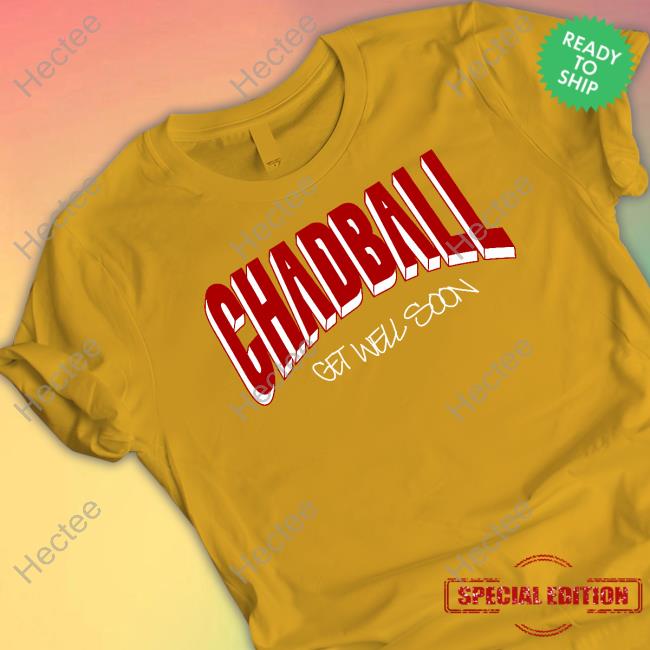 Chadball Get Well Soon shirt, hoodie, tank top, sweater and long sleeve t-shirt Chadball Get Well Soon shirt, hoodie, tank top, sweater and long sleeve t-shirt