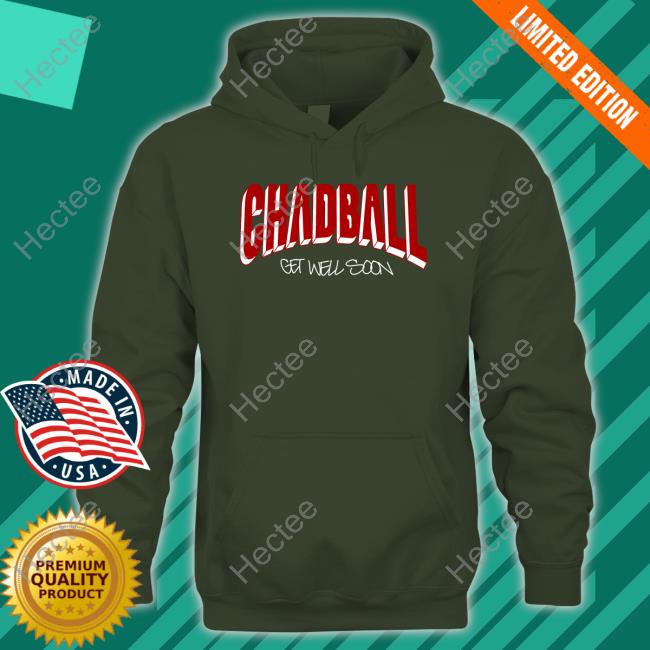 Chadball Get Well Soon shirt, hoodie, tank top, sweater and long sleeve t-shirt Chadball Get Well Soon shirt, hoodie, tank top, sweater and long sleeve t-shirt