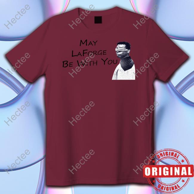 Levar Burton May Laforge Be With You Long Sleeve T Shirt Levar Burton May Laforge Be With You Long Sleeve T Shirt