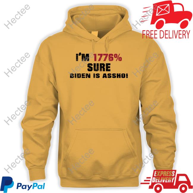 I'm 1776% Sure Biden Is Assho Sweatshirt I'm 1776% Sure Biden Is Assho Sweatshirt