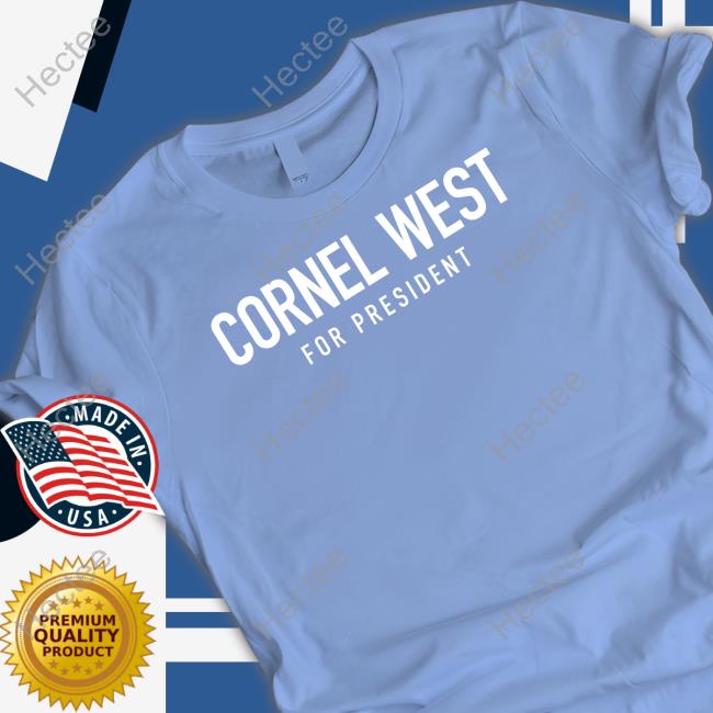 Official Cornel West Running For President 2024 Shirt