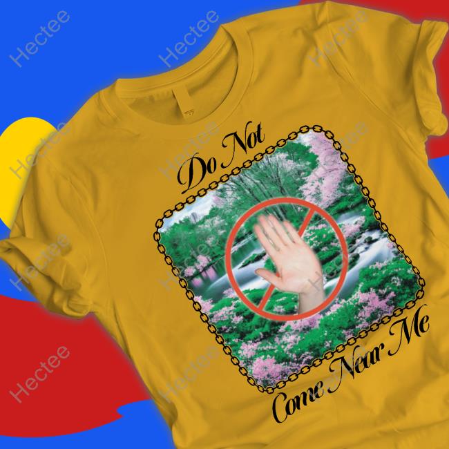 Uncle Inc Do Not Come Near Me Sweatshirt Uncle Inc Do Not Come Near Me Sweatshirt