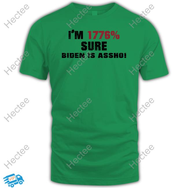 I'm 1776% Sure Biden Is Assho Sweatshirt I'm 1776% Sure Biden Is Assho Sweatshirt