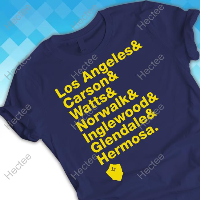 Los Angeles & Carson & Watts & Norwalk & Inglewood & Glendale & Hermosa Tee Shirt Los Angeles & Carson & Watts & Norwalk & Inglewood & Glendale & Hermosa Tee Shirt