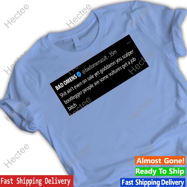 Official Bad Omens Shit Ain't Even On Sale Yet Goddamn You Scalper Bootlegger Tee Official Bad Omens Shit Ain't Even On Sale Yet Goddamn You Scalper Bootlegger Tee