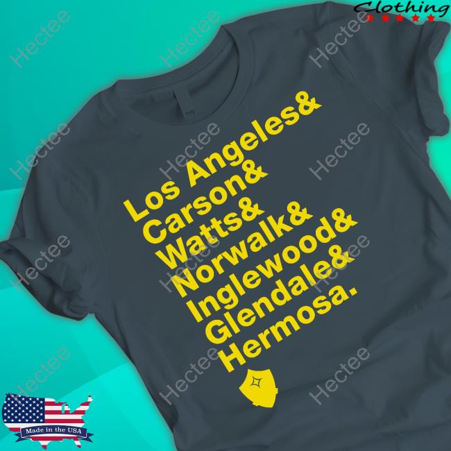 Los Angeles & Carson & Watts & Norwalk & Inglewood & Glendale & Hermosa Tee Shirt Los Angeles & Carson & Watts & Norwalk & Inglewood & Glendale & Hermosa Tee Shirt