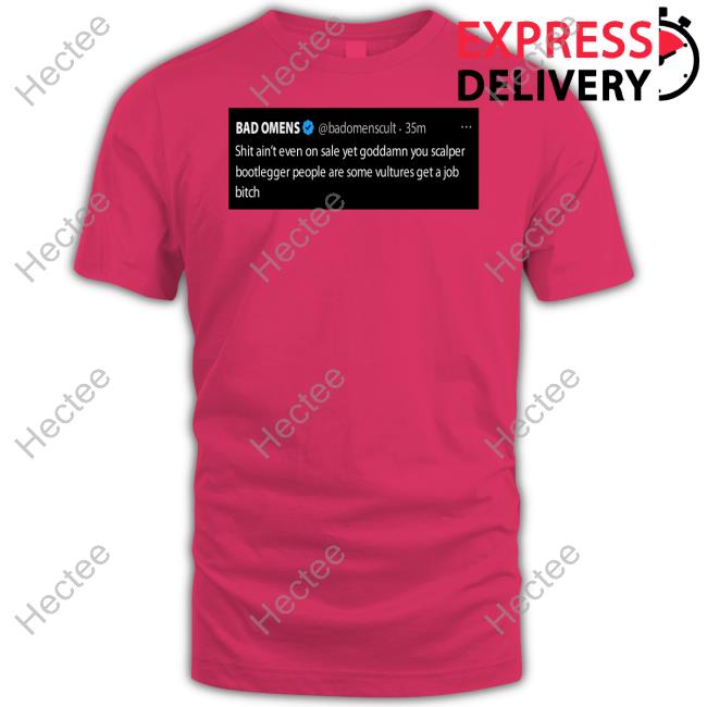 Official Bad Omens Shit Ain't Even On Sale Yet Goddamn You Scalper Bootlegger Tee Official Bad Omens Shit Ain't Even On Sale Yet Goddamn You Scalper Bootlegger Tee
