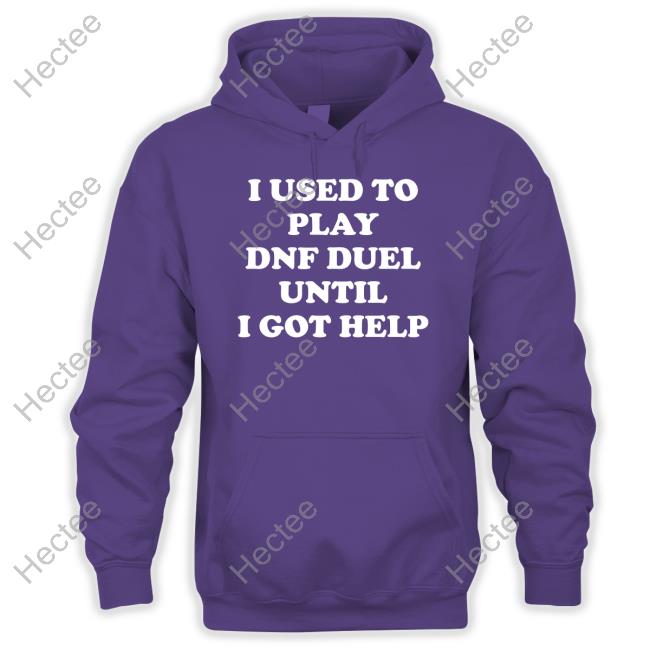 I Used To Play Dnf Duel Until I Got Help Shirts I Used To Play Dnf Duel Until I Got Help Shirts