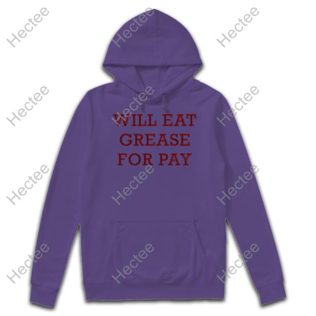Lucca International Will Eat Grease For Pay Sweatshirt Lucca International Will Eat Grease For Pay Sweatshirt