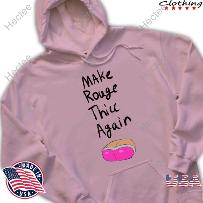 Make Rouge Thicc Again T Shirt Make Rouge Thicc Again T Shirt