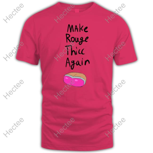 Make Rouge Thicc Again T Shirt Make Rouge Thicc Again T Shirt