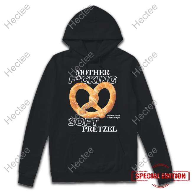 Mother Fucking Soft Pretzel Sweatshirt Mother Fucking Soft Pretzel Sweatshirt