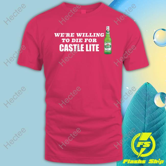 We're Willing To Die For Castle Lite Beer Hoodie We're Willing To Die For Castle Lite Beer Hoodie