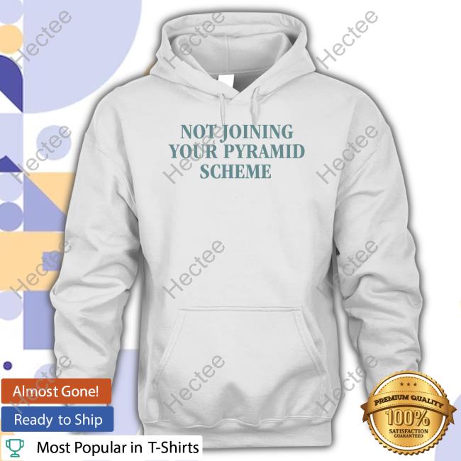 Official Not Joining Your Pyramid Scheme Shirts Official Not Joining Your Pyramid Scheme Shirts