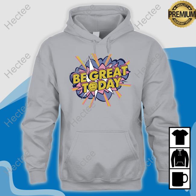 Be Great Today Shirt