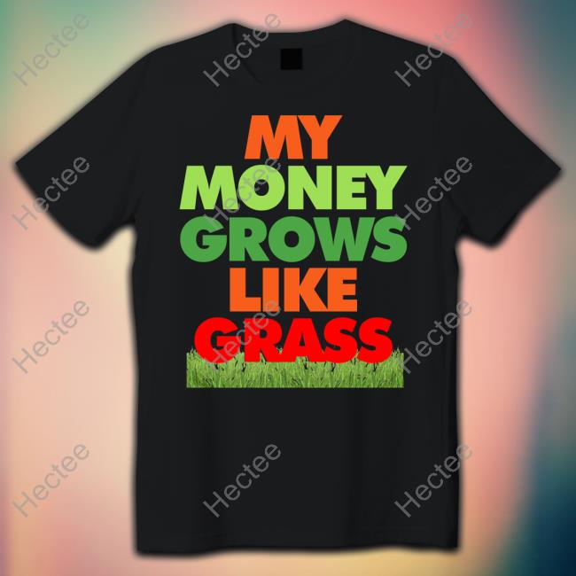 Merit Ejiro My Money Grows Like Grass T-Shirt Merit Ejiro My Money Grows Like Grass T-Shirt