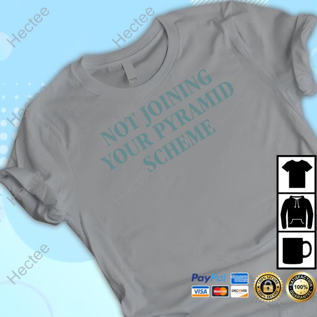 Official Not Joining Your Pyramid Scheme Shirts Official Not Joining Your Pyramid Scheme Shirts