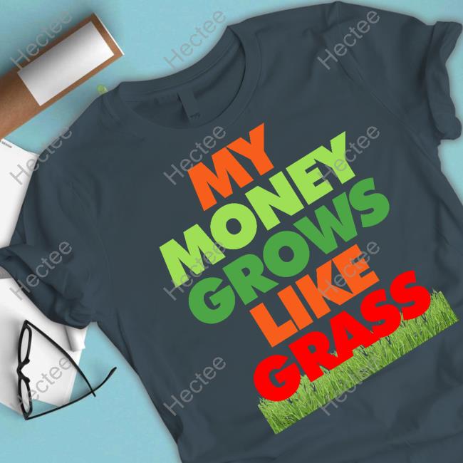 Merit Ejiro My Money Grows Like Grass T-Shirt Merit Ejiro My Money Grows Like Grass T-Shirt